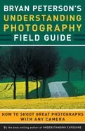Image of bryan petersons understanding photography field guide how to shoot great ph