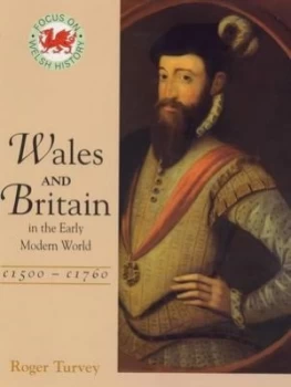 Image of Wales and Britain in the Early Modern World C1500 - C1760 by Roger Turvey Paperback