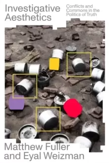 Image of Investigative Aesthetics : Conflicts and Commons in the Politics of Truth