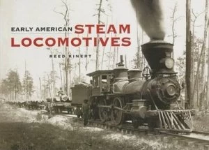 Image of Early American Steam Locomotives by Reed Kinert Paperback