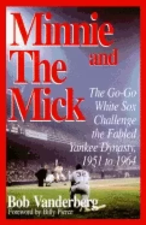 Image of minnie and the mick the go go white sox challenge the fabled yankee dynasty