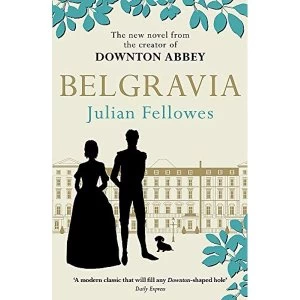 Image of Belgravia: A Tale of Secrets and Scandal Set in 1840s London from the Creator of Downton Abbey by Julian Fellowes (Paperback,...