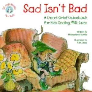 Image of sad isnt bad a good grief guidebook for kids dealing with loss