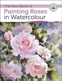 Image of The Kew Book of Painting Roses in Watercolour