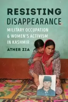 Image of Resisting Disappearance : Military Occupation and Womens Activism in Kashmir