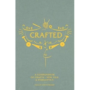 Image of Crafted A compendium of crafts: new, old and forgotten Hardback 2019