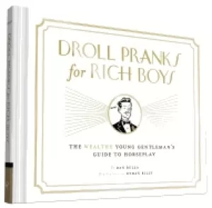 Image of droll pranks for rich boys the wealthy young gentlemans guide to horseplay