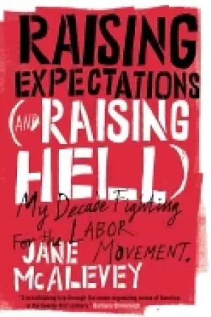 Image of raising expectations and raising hell my decade fighting for the labor move