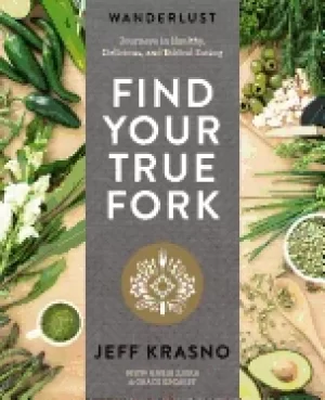 Image of wanderlust find your true fork journeys in healthy delicious and ethical ea