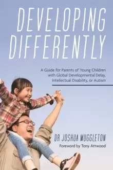 Image of Developing Differently : A Guide for Parents of Young Children with Global Developmental Delay, Intellectual Disability, or Autism