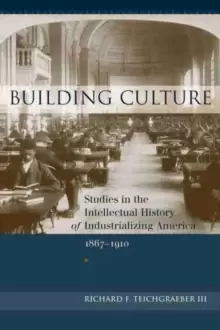 Image of Building Culture : Studies in the Intellectual History of Industrializing America, 1867-1910