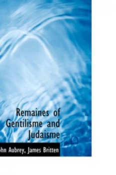 Image of Remaines of Gentilisme and Judaisme by John Aubrey Paperback