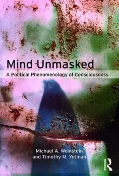 Image of Mind UnmaskedA Political Phenomenology of Consciousness