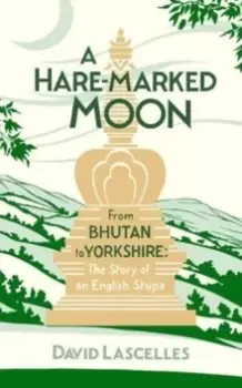 Image of A Hare-Marked Moon : From Bhutan to Yorkshire: The Story of an English Stupa