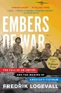 Image of embers of war the fall of an empire and the making of americas vietnam