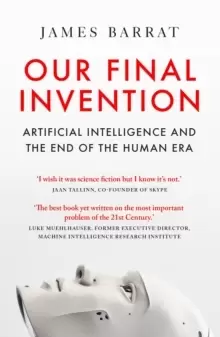 Image of Our Final Invention : Artificial Intelligence and the End of the Human Era