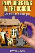 Image of play directing in the school a drama directors survival guide david grote