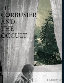 Image of Le Corbusier and the Occult by Jk Birksted Hardback