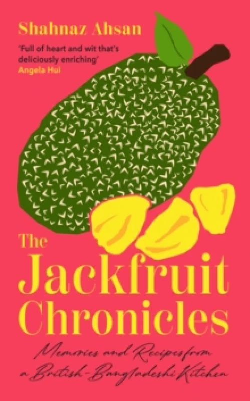 Image of The Jackfruit Chronicles : Memories and Recipes from a British-Bangladeshi Kitchen Hardback