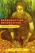 Image of Reproduction Reconceived : Family Making and the Limits of Choice after Roe v. Wade