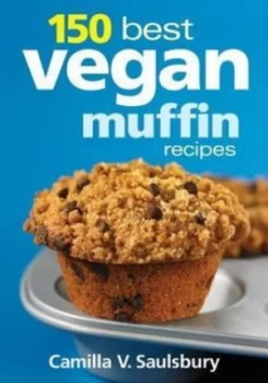 Image of 150 best vegan muffin recipes by Camilla V Saulsbury