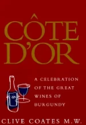 Image of cote dor a celebration of the great wines of burgundy