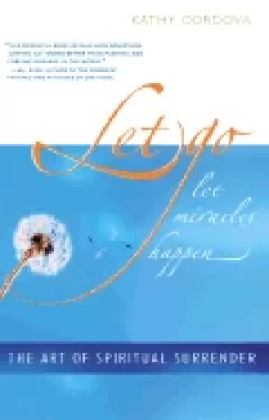 Image of let go let miracles happen the art of spiritual surrender
