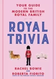 Image of Royal Trivia : Your Guide to the Modern British Royal Family