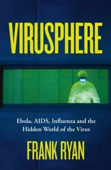 Image of Virusphere : Ebola, AIDS, Influenza and the Hidden World of the Virus