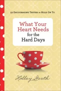 Image of What your heart needs for the hard days - Holley Gerth - Hardback - Used