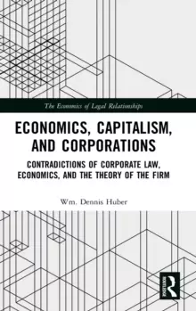 Image of Economics, Capitalism, and Corporations : Contradictions of Corporate Law, Economics, and the Theory of the Firm