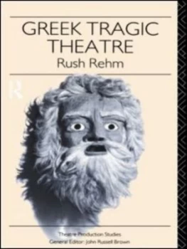Image of Greek Tragic Theatre by Rush Rehm Paperback