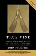 Image of true vine a young Black mans journey of faith hope and clarity