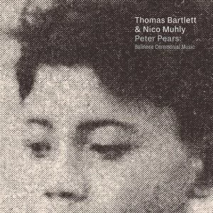 image of Peter Pears Balinese Ceremonial Music by Thomas Bartlett & Nico Muhly CD Album