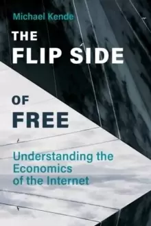 Image of The Flip Side of Free : Understanding the Economics of the Internet