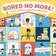Image of bored no more the abcs of what to do when theres nothing to do