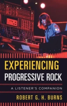 Image of Experiencing progressive rock by Robert G. H. Burns