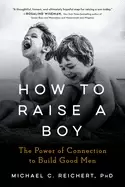 Image of how to raise a boy the power of connection to build good men