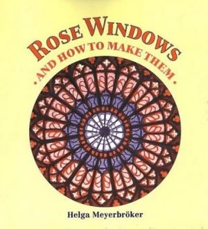 Image of Rose Windows and How to Make Them by Helga Meyerbrker Paperback