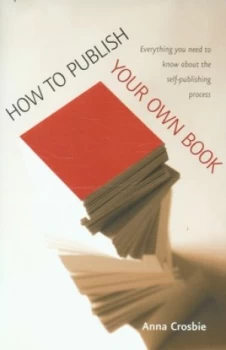 Image of How to Publish Your Own Book by Anna Crosbie Paperback