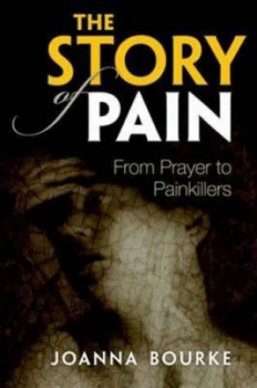 Image of The Story of Pain by Joanna Bourke Hardback