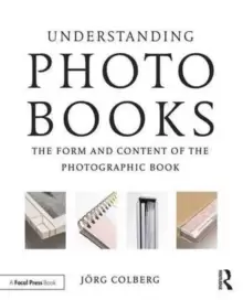 Image of Understanding Photobooks : The Form and Content of the Photographic Book