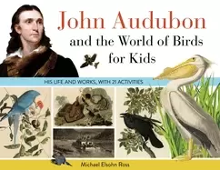 Image of john audubon and the world of birds for kids his life and works with 21 act