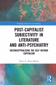 Image of Post-Capitalist Subjectivity in Literature and Anti-Psychiatry : Reconceptualizing the Self Beyond Capitalism
