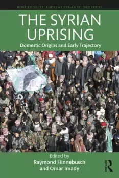 Image of The Syrian UprisingDomestic Origins and Early Trajectory