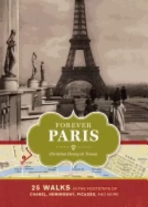 Image of forever paris 25 walks in the footsteps of chanel hemingway picasso and mor