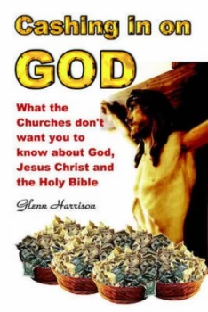 Image of Cashing in on God... What the Churches Dont Want You to Know about God Jesus Christ and the Holy Bible. by Glenn Harrison Paperback