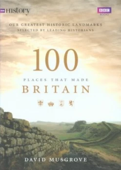Image of 100 Places That Made Britain by David Musgrove Hardback