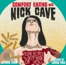 Image of Comfort Eating With Nick Cave : Vegan Recipes to Get Deep Inside of You