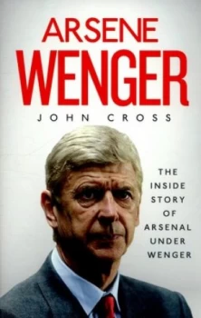 Image of Arsene Wenger by John Cross Hardback